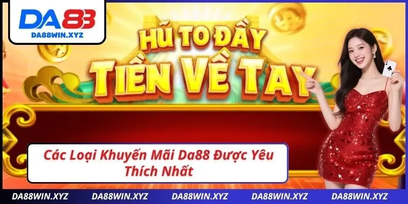 Các Loại Khuyến Mãi Da88 Được Yêu Thích Nhất